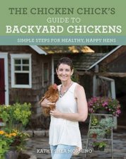 The Chicken Chicks Guide To Backyard Chickens