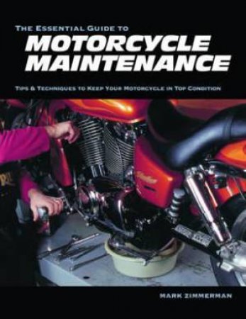 The Essential Guide To Motorcycle Maintenance by Mark Zimmerman