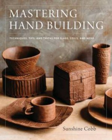 Mastering Hand Building by Sunshine Cobb
