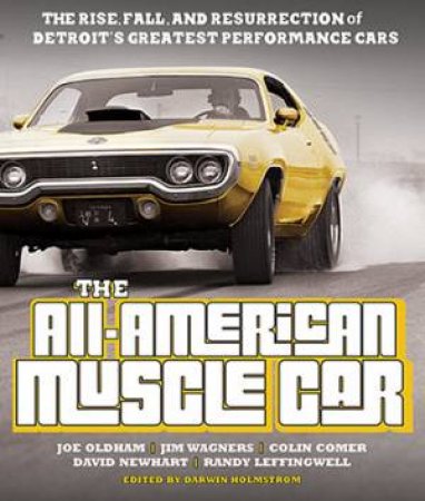 The All-American Muscle Car by Randy Leffingwell & Colin Comer & Darwin Holmstrom & David Newhardt & Jim Wangers
