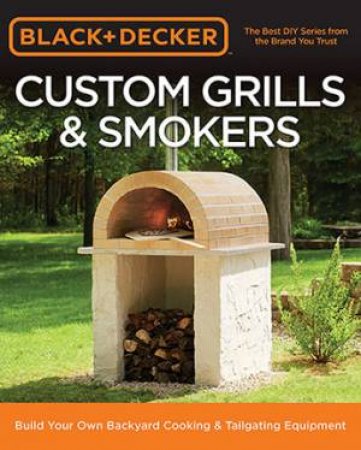 Black & Decker Custom Grills & Smokers by Various