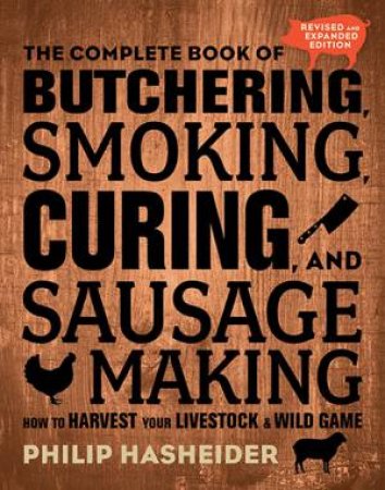 The Complete Book Of Butchering, Smoking, Curing, And Sausage Making