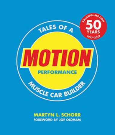 Motion Performance: Tales Of A Muscle Car Builder by Joe Oldham & Martyn L. Schorr