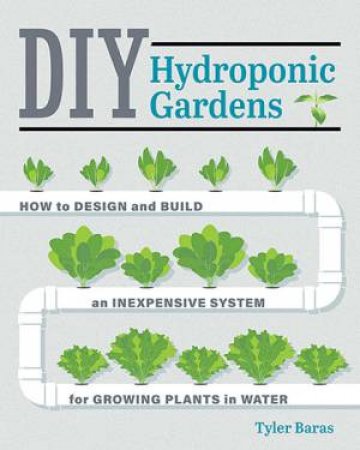 DIY Hydroponic Gardens by Tyler Baras