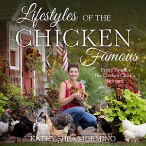 Lifestyles Of The Chicken Famous by Kathy Shea Mormino
