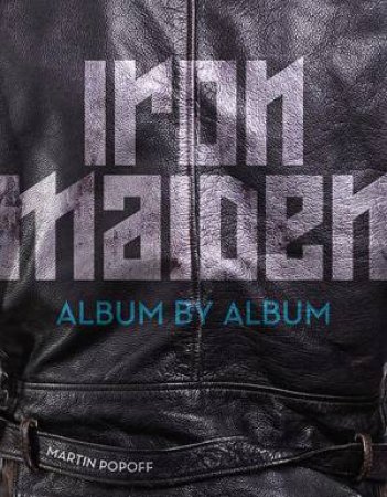 Iron Maiden: Album by Album by Martin Popoff