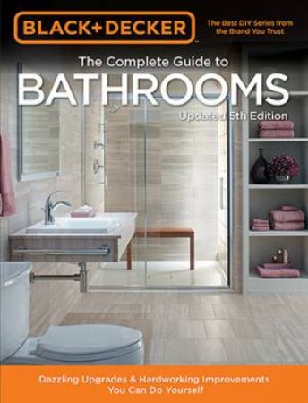 Black & Decker Complete Guide To Bathrooms 5th Ed by Various