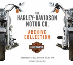 The Harley-Davidson Motor Co. Archive Collection by Darwin Holmstrom & Randy Leffingwell