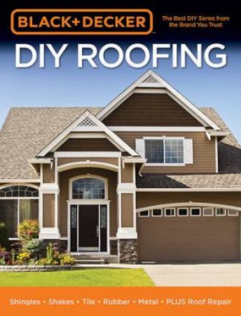 Black And Decker: DIY Roofing by Editors of Cool Springs Press
