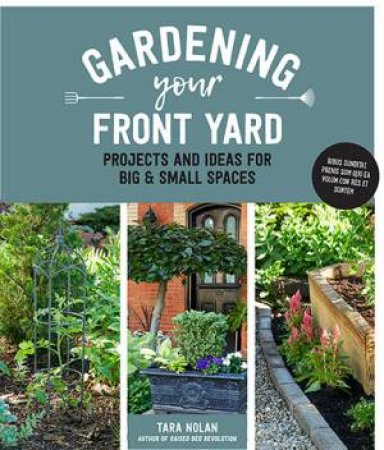 Gardening Your Front Yard by Tara Nolan