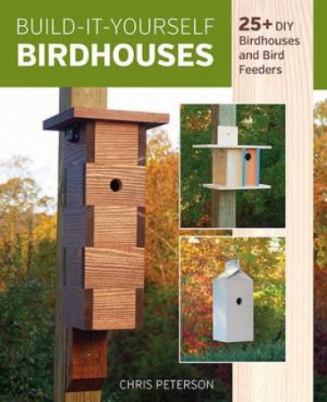 Build-It-Yourself Birdhouses by Chris Peterson