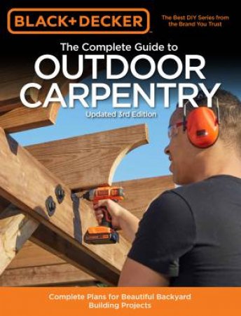 Complete Guide To Outdoor Carpentry (Black And Decker) by Editors of Cool Springs Press