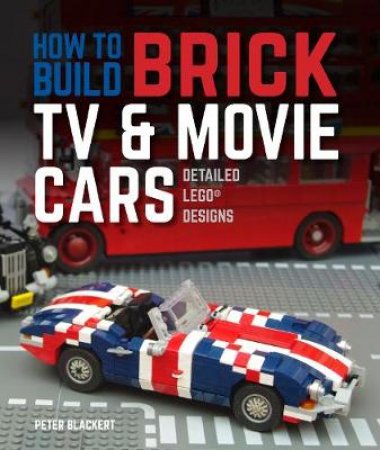 How To Build Brick TV And Movie Cars by Peter Blackert