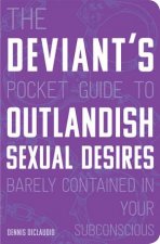 The Deviants Pocket Guide To The Outlandish Sexual Desires Barely Contained In Your Subconscious