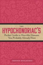 The Hypochondriacs Pocket Guide To Horrible Diseases You Probably Already Have