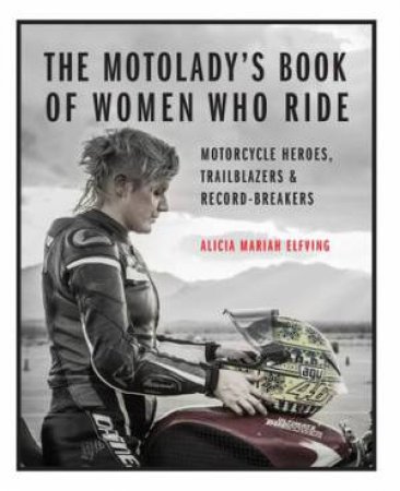 The MotoLady's Book Of Women Who Ride by Alicia Mariah Elfving