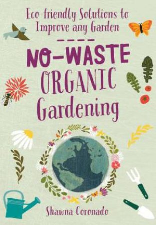 No-Waste Organic Gardening by Shawna Coronado