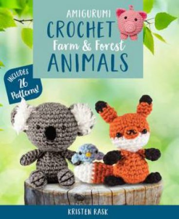 Amigurumi Crochet: Farm And Forest Animals by Kristen Rask