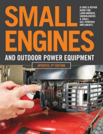 Small Engines And Outdoor Power Equipment by Editors of Cool Springs Press