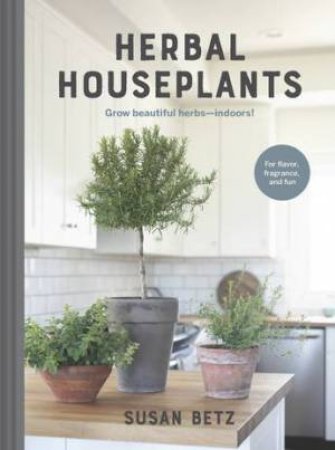 Herbal Houseplants by Susan Betz
