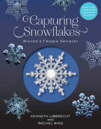 Capturing Snowflakes by Kenneth Libbrecht