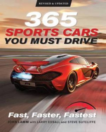 365 Sports Cars You Must Drive by John Lamm & Steve Sutcliffe & Larry Edsall & James Mann & Kris Palmer