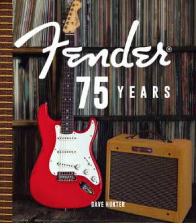 Fender 75 Years by Dave Hunter