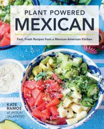 Plant Powered Mexican by Kate Ramos