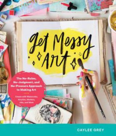 Get Messy Art by Caylee Grey
