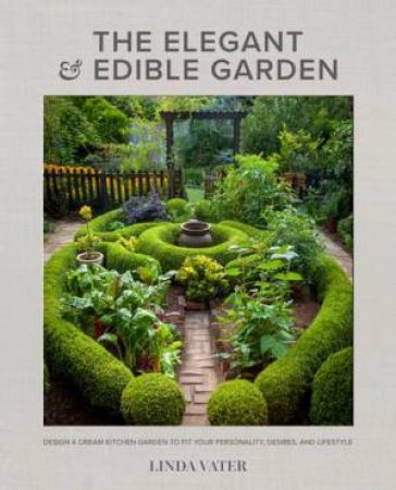 The Elegant And Edible Garden by Linda Vater