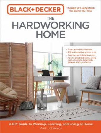 Black & Decker: Hardworking Home by Mark Johanson