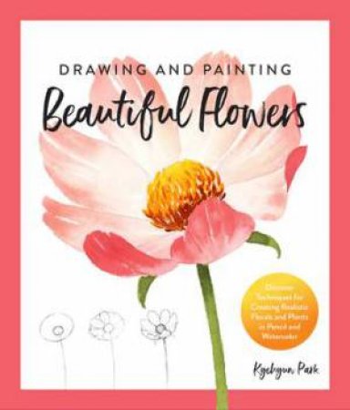 Drawing And Painting Beautiful Flowers by Kate Kyehyun Park