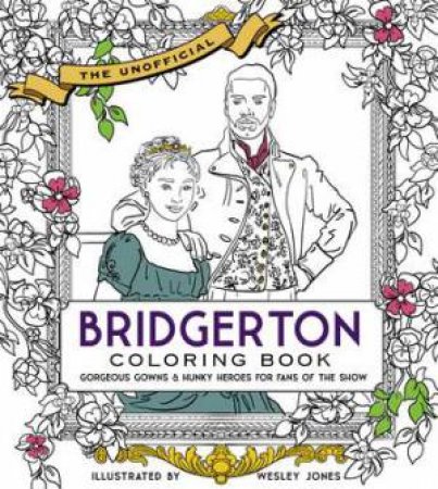 The Unofficial Bridgerton Coloring Book by becker&mayer! & Wesley Jones