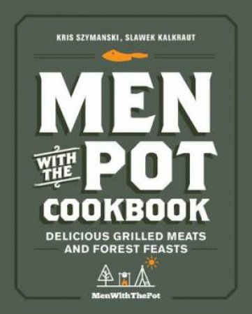 Men with the Pot Cookbook by Kris Szymanski & Slawek Kalkraut