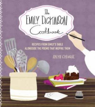 The Emily Dickinson Cookbook by Arlyn Osborne