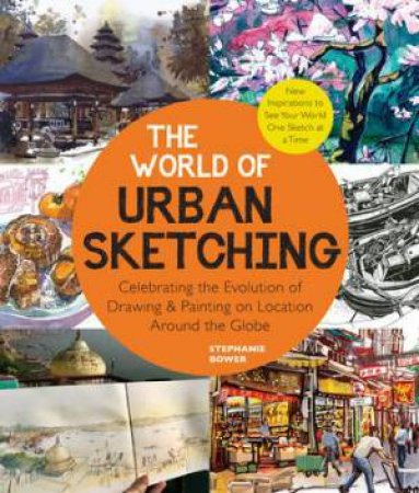 The World Of Urban Sketching by Stephanie Bower