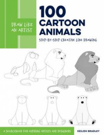 100 Cartoon Animals (Draw Like an Artist) by Keilidh Bradley