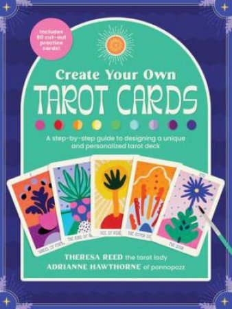 Create Your Own Tarot Cards by Adrianne Hawthorne & Theresa Reed