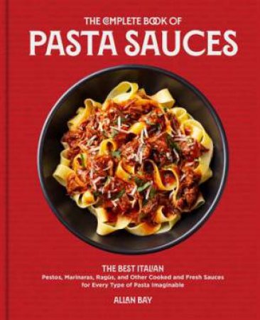 The Complete Book of Pasta Sauces by Allan Bay