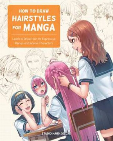 How To Draw Hairstyles For Manga by Studio Hard Deluxe