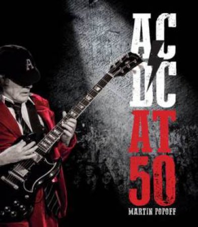 AC/DC At 50 by Martin Popoff