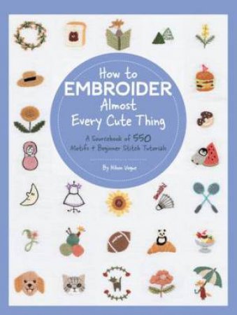 How To Embroider Almost Every Cute Thing by Nihon Vogue