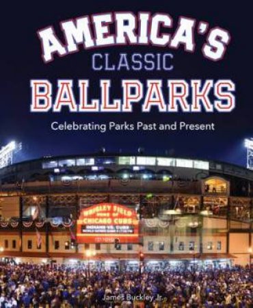 America's Classic Ballparks by James Buckley