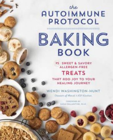 The Autoimmune Protocol Baking Book by Wendi Washington-Hunt