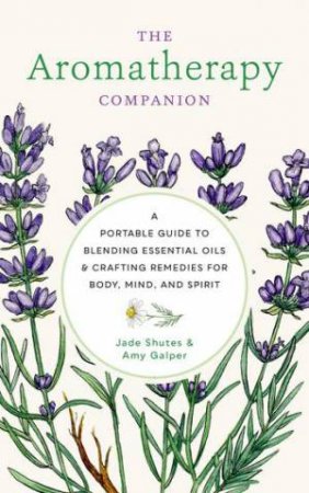 The Aromatherapy Companion by Jade Shutes & Amy Galper