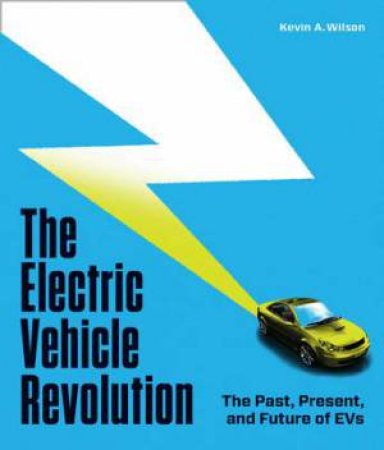 The Electric Vehicle Revolution by Kevin A. Wilson