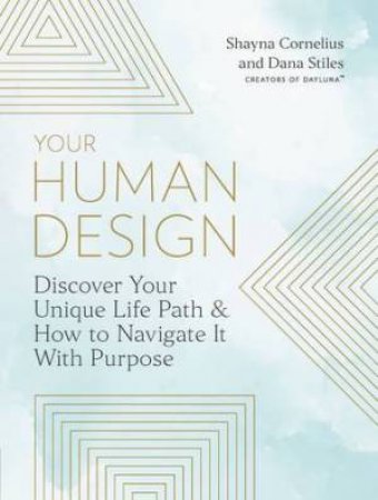 Your Human Design by Shayna Cornelius & Dana Stiles