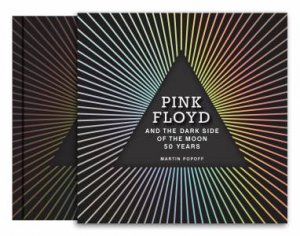 Pink Floyd and the Dark Side of the Moon by Martin Popoff