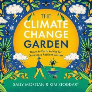 The Climate Change Garden by Sally Morgan & Kim Stoddart