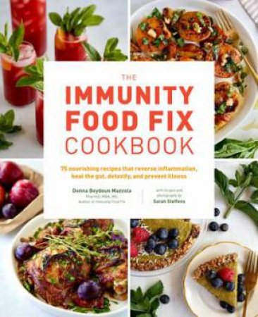 The Immunity Food Fix Cookbook by Donna Beydoun Mazzola & Sarah Steffens